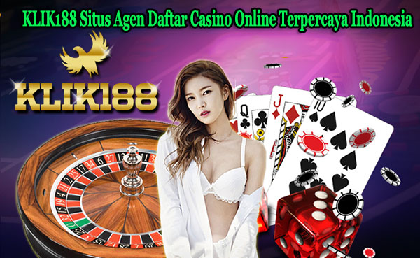 KLIK188 Situs Agen Daftar Casino Online Terpercaya Indonesia